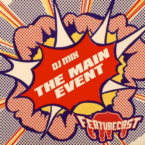 Featurecast – The Main Event! Promo Mix