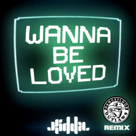 Kidda ? Wanna Be Loved (Dancefloor Outlaws Remix)