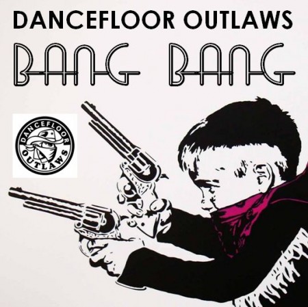 Dancefloor Outlaws ? Bang Bang (Free Download)