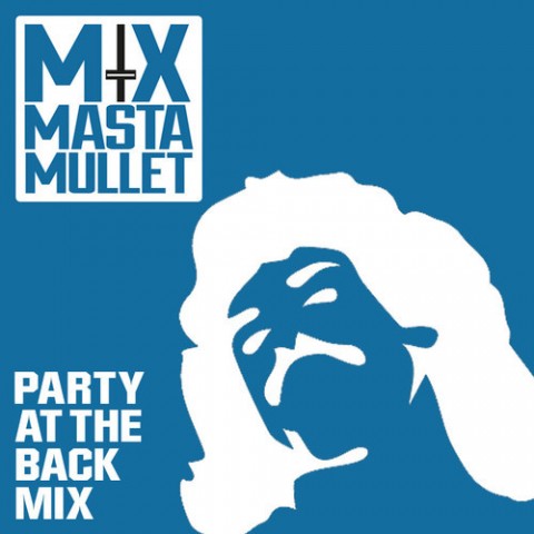 Mix Masta Mullet – Party at the Back Mix (Free Download) Mix Masta Mullet – Party at the Back Mix (Free Download)