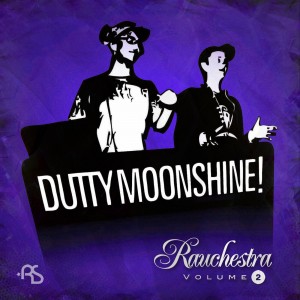 Dutty Moonshine: Rauchestra Volume II Dutty Moonshine: Rauchestra Volume II