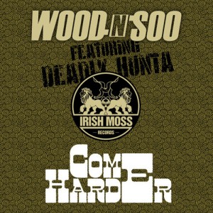 Wood n Soo ft Deadly Hunta “Come Harder”
