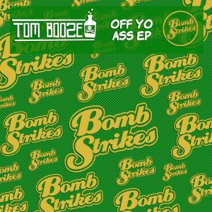 *OUT TODAY* Tom Booze – Off yo ass EP- Bombstrikes