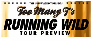 Too Many T’s Running Wild Tour Preview Too Many T’s Running Wild Tour Preview