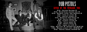 DUB PISTOLS “RETURN OF THE PISTOLEROS” UK TOUR DUB PISTOLS “RETURN OF THE PISTOLEROS” UK TOUR