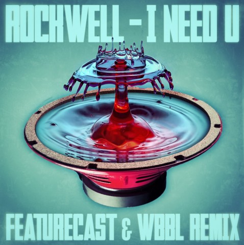 Rockwell – I Need U (Featurecast & WBBL Remix)(Free Download)