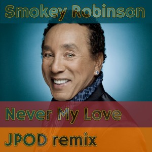 Smokie Robinson – Never My Love (JPOD Remix)