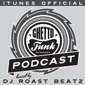 Ghetto Funk Podcast 01 – Mixed and Hosted by DJ Roast Beatz Ghetto Funk Podcast 01 – Mixed and Hosted by DJ Roast Beatz