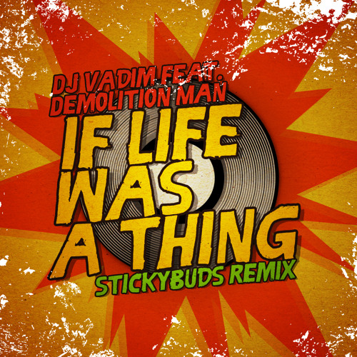 Dj Vadim Ft. Demolition Man – If Life Was A Thing (Stickybuds Remix) – Free DL