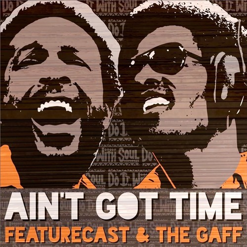 Featurecast & The Gaff Ain’t Got Time (Free DL)