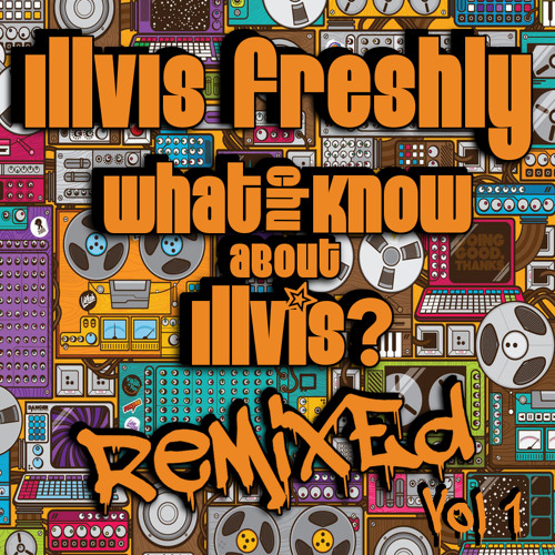 Illvis Freshly – What Chu Know About Illvis? Remixed Volume 1 (Across The Pond Edition) [Free DL]
